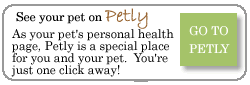 See your pet on 
Petly!  As your pet's personal health page, Petly is a special place for you and your pet.  You're just one click away!